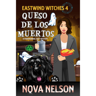 Queso de los Muertos: A Paranormal Cozy Mystery (Eastwind Witches Cozy Mysteries Book 4)