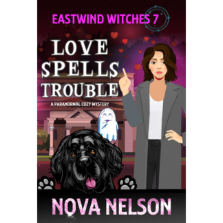 Love Spells Trouble: A Paranormal Cozy Mystery (Eastwind Witches Cozy Mysteries Book 7)