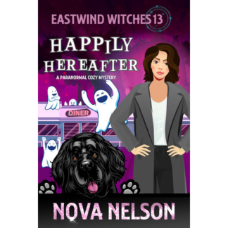 Happily Hereafter: A Paranormal Cozy Mystery (Eastwind Witches Cozy Mysteries Book 13)