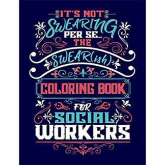 It's Not Swearing Per Se: The Swear(ish) Coloring Book For Social Workers