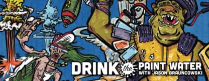 Drink the Paint Water
